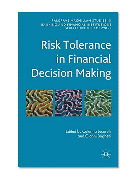 Book Cover Risk Tolerance in Financial Decision Making (Palgrave Macmillan Studies in Banking and Financial Institutions)