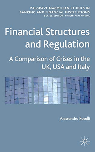 Book Cover Financial Structures and Regulation: A Comparison of Crises in the UK, USA and Italy (Palgrave Macmillan Studies in Banking and Financial Institutions)