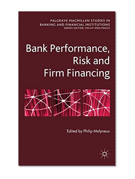 Book Cover Bank Performance, Risk and Firm Financing (Palgrave Macmillan Studies in Banking and Financial Institutions)