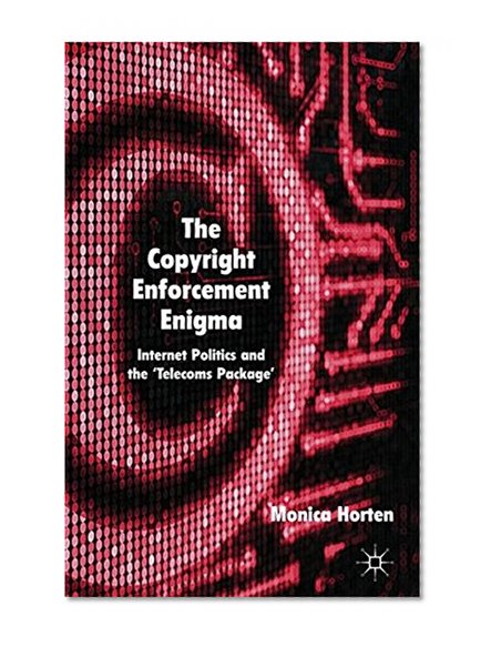 Book Cover The Copyright Enforcement Enigma: Internet Politics and the ‘Telecoms Package’