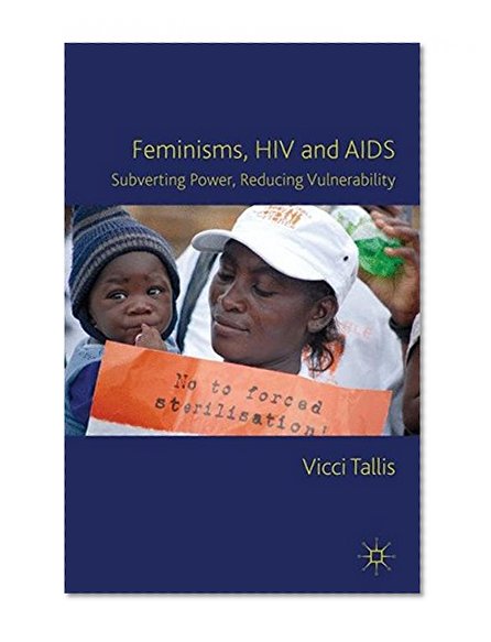 Book Cover Feminisms, HIV and AIDS: Subverting Power, Reducing Vulnerability