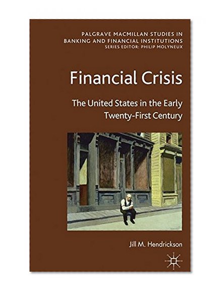 Book Cover Financial Crisis: The United States in the Early Twenty-First Century (Palgrave MacMillan Studies in Banking and Financial Institutions)