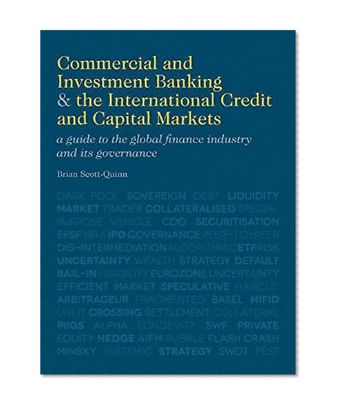 Book Cover Commercial and Investment Banking and the International Credit and Capital Markets: A Guide to the Global Finance Industry and its Governance