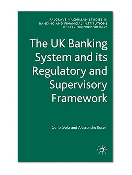Book Cover The UK Banking System and its Regulatory and Supervisory Framework (Palgrave Macmillan Studies in Banking and Financial Institutions)