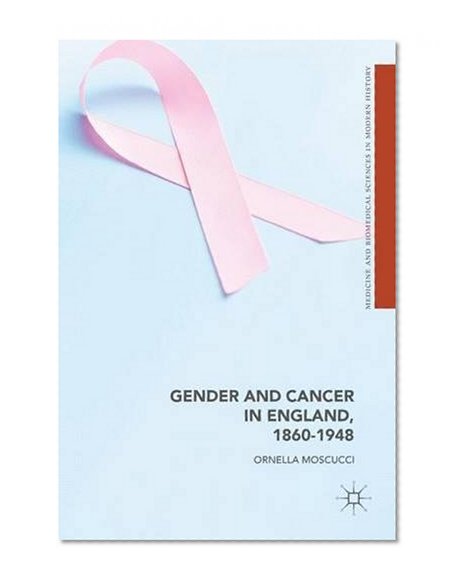 Book Cover Gender and Cancer in England, 1860-1948 (Science, Technology and Medicine in Modern History)