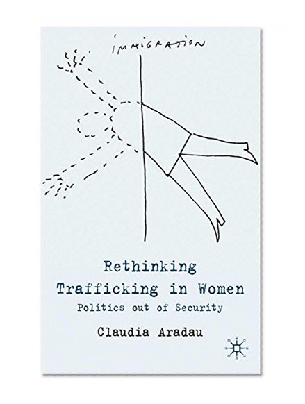 Book Cover Rethinking Trafficking in Women: Politics Out of Security