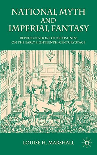 Book Cover National Myth and Imperial Fantasy: Representations of British Identity on the Early Eighteenth-Century Stage