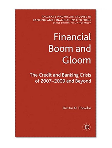 Book Cover Financial Boom and Gloom: The Credit and Banking Crisis of 2007-2009 and Beyond (Palgrave Macmillan Studies in Banking and Financial Institutions)
