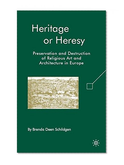 Book Cover Heritage or Heresy: Preservation and Destruction of Religious Art and Architecture in Europe
