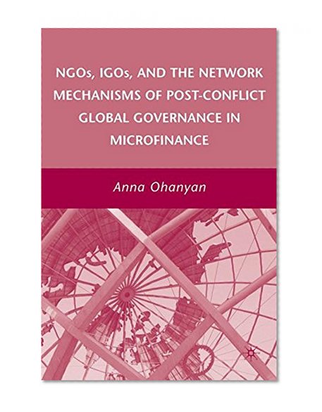 Book Cover NGOs, IGOs, and the Network Mechanisms of Post-Conflict Global Governance in Microfinance
