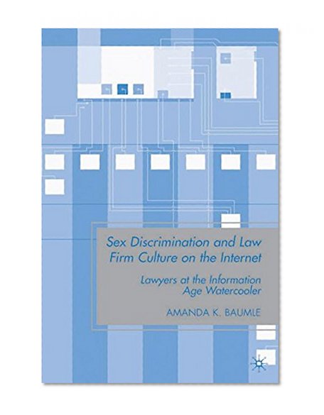 Book Cover Sex Discrimination and Law Firm Culture on the Internet: Lawyers at the Information Age Watercooler