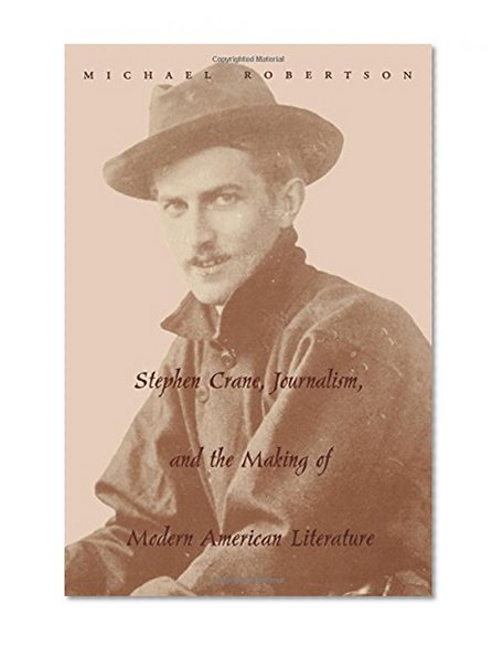 Book Cover Stephen Crane, Journalism, and the Making of Modern American Literature