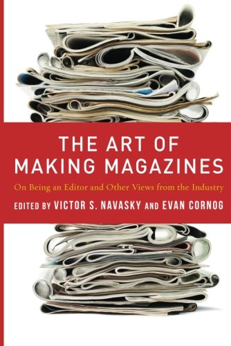Book Cover The Art of Making Magazines: On Being an Editor and Other Views from the Industry (Columbia Journalism Review Books)