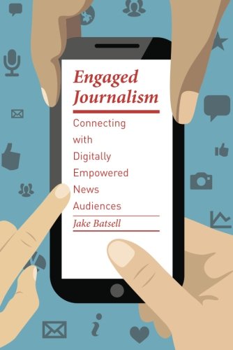 Book Cover Engaged Journalism: Connecting with Digitally Empowered News Audiences (Columbia Journalism Review Books)