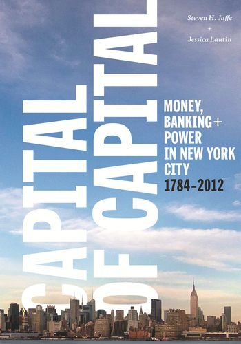 Book Cover Capital of Capital: Money, Banking, and Power in New York City, 1784-2012 (Columbia Studies in the History of U.S. Capitalism)