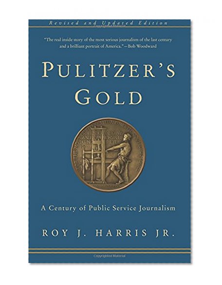 Book Cover Pulitzer's Gold: A Century of Public Service Journalism