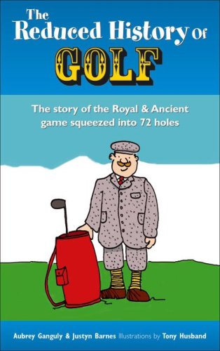Book Cover The Reduced History of Golf: The Story of the Royal & Ancient Game Squeezed into 72 Holes