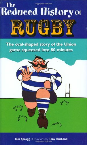 Book Cover The Reduced History of Rugby: The Oval-shaped Story of the Union Game Squeezed into 80 Minutes