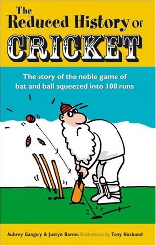 Book Cover The Reduced History of Cricket: The Story of the Noble Game of Bat and Ball Squeezed into 100 Runs