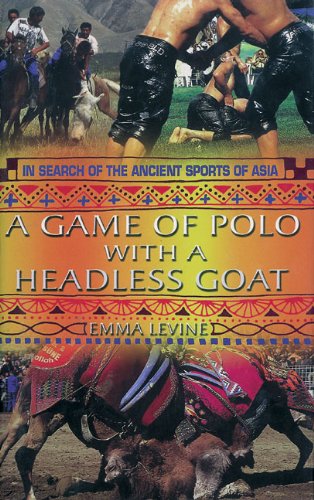 Book Cover A Game of Polo with a Headless Goat: And Other Bizarre Sports Discovered Across Asia