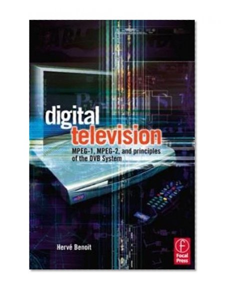 Book Cover Digital Television: Satellite, Cable, Terrestrial, IPTV, Mobile TV in the DVB Framework