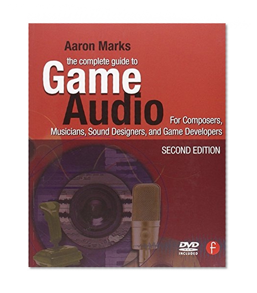 Book Cover The Complete Guide to Game Audio: For Composers, Musicians, Sound Designers, Game Developers (Gama Network Series)