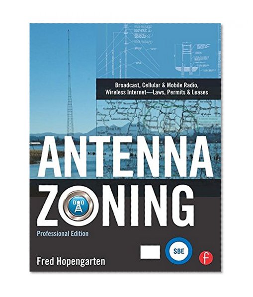 Book Cover Antenna Zoning: Broadcast, Cellular & Mobile Radio, Wireless Internet- Laws, Permits & Leases