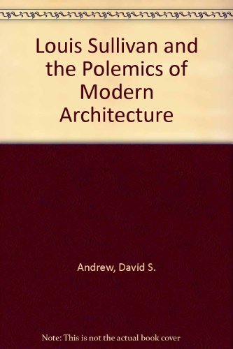 Book Cover Louis Sullivan and the Polemics of Modern Architecture: The Present Against the Past