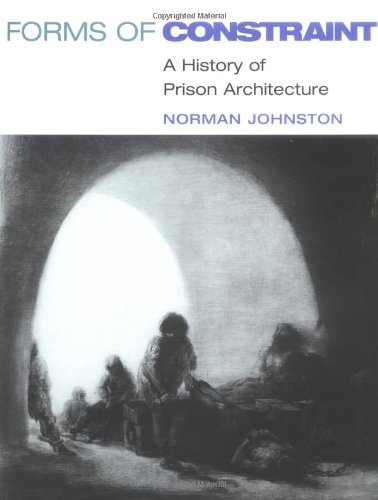 Book Cover Forms of Constraint: A HISTORY OF PRISON ARCHITECTURE