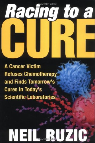 Book Cover Racing to a Cure: A Cancer Victim Refuses Chemotherapy and Finds Tomorrow's Cures in Today's Scientific Laboratories