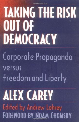 Book Cover Taking the Risk Out of Democracy: Corporate Propaganda versus Freedom and Liberty (History of Communication)