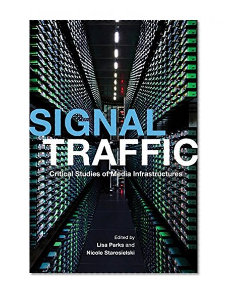 Book Cover Signal Traffic: Critical Studies of Media Infrastructures (The Geopolitics of Information)