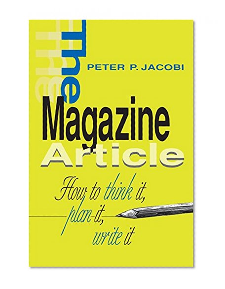 Book Cover The Magazine Article: How to Think It, Plan It, Write It