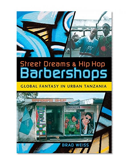 Book Cover Street Dreams and Hip Hop Barbershops: Global Fantasy in Urban Tanzania (Tracking Globalization)
