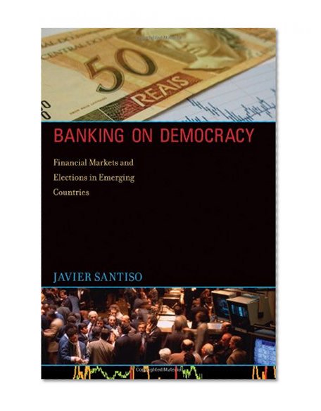 Book Cover Banking on Democracy: Financial Markets and Elections in Emerging Countries
