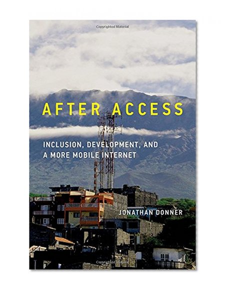 Book Cover After Access: Inclusion, Development, and a More Mobile Internet (The Information Society Series)