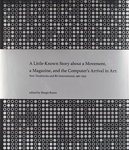 Book Cover A Little-Known Story about a Movement, a Magazine, and the Computer's Arrival in Art: New Tendencies and Bit International, 1961--1973 (MIT Press)
