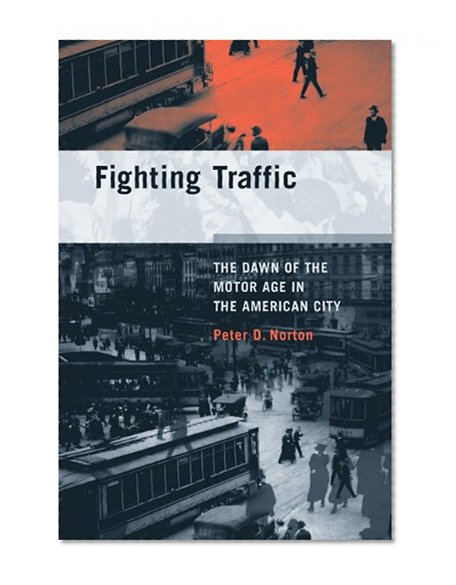 Book Cover Fighting Traffic: The Dawn of the Motor Age in the American City (Inside Technology)