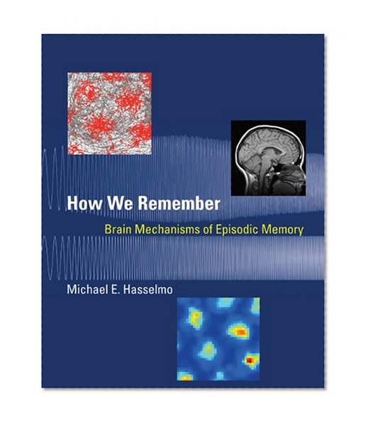 Book Cover How We Remember: Brain Mechanisms of Episodic Memory (MIT Press)