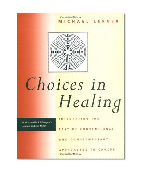 Book Cover Choices in Healing: Integrating the Best of Conventional and Complementary Approaches to Cancer