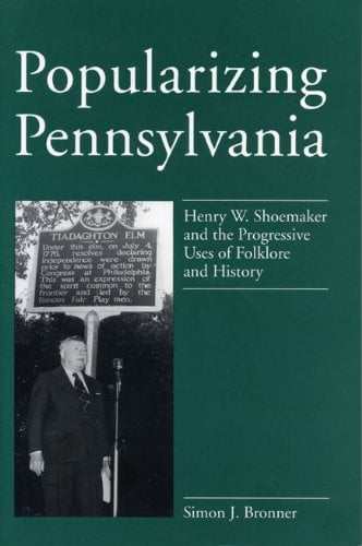 Book Cover Popularizing Pennsylvania: Henry W. Shoemaker and the Progressive Uses of Folklore and History