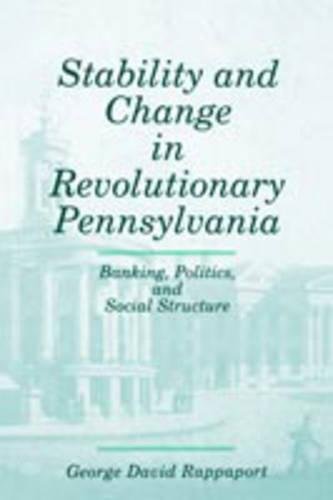 Book Cover Stability and Change in Revolutionary Pennsylvania: Banking, Politics, and Social Structure