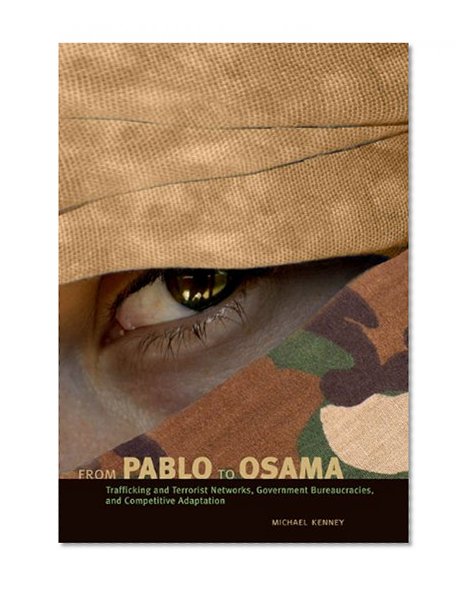 Book Cover From Pablo to Osama: Trafficking and Terrorist Networks, Government Bureaucracies, and Competitive Adaptation