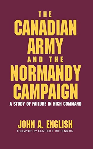 Book Cover The Canadian Army and the Normandy Campaign: A Study of Failure in High Command