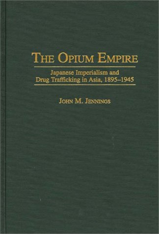 Book Cover The Opium Empire: Japanese Imperialism and Drug Trafficking in Asia, 1895-1945 (171)