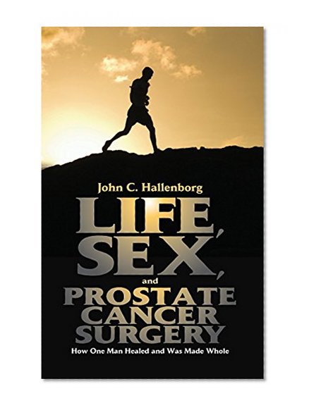 Book Cover Life, Sex, and Prostate Cancer Surgery: How One Man Healed and Was Made Whole