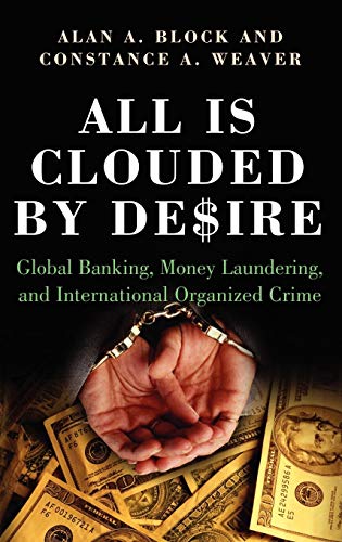 Book Cover All Is Clouded by Desire: Global Banking, Money Laundering, and International Organized Crime (International and Comparative Criminology)