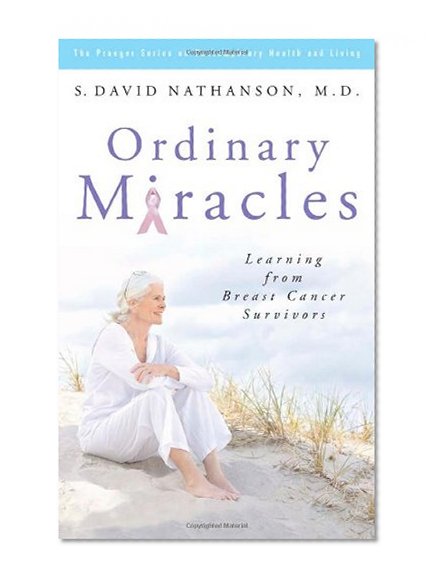 Book Cover Ordinary Miracles: Learning from Breast Cancer Survivors (Praeger Series on Contemporary Health & Living)