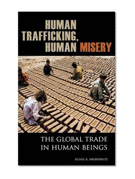 Book Cover Human Trafficking, Human Misery: The Global Trade in Human Beings (Global Crime and Justice)