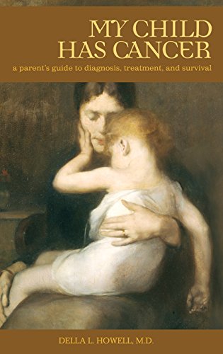 Book Cover My Child Has Cancer: A Parent's Guide to Diagnosis, Treatment, and Survival (Praeger Series on Healing and Managing Injury and Disease)